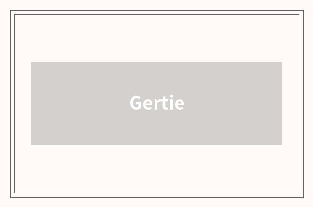Gertie