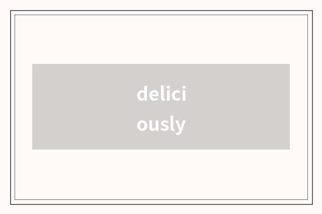 deliciously