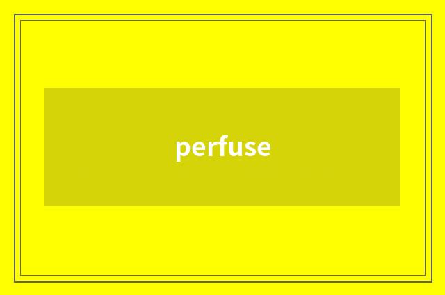 perfuse