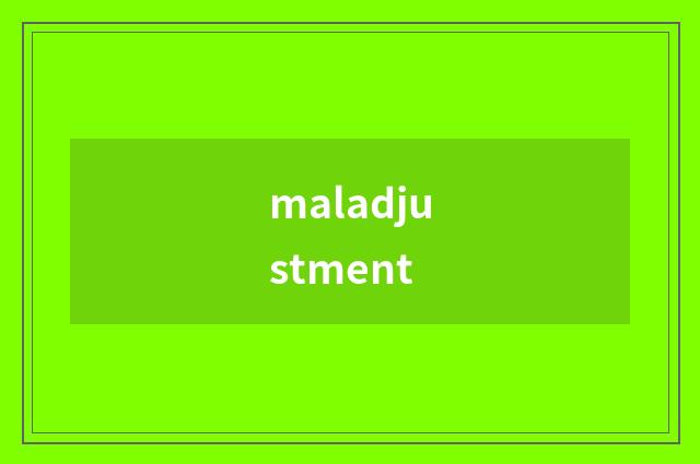 maladjustment