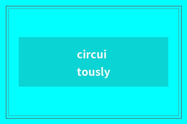 circuitously