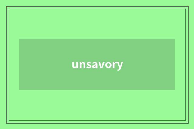 unsavory