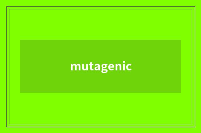 mutagenic