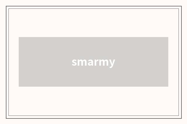 smarmy