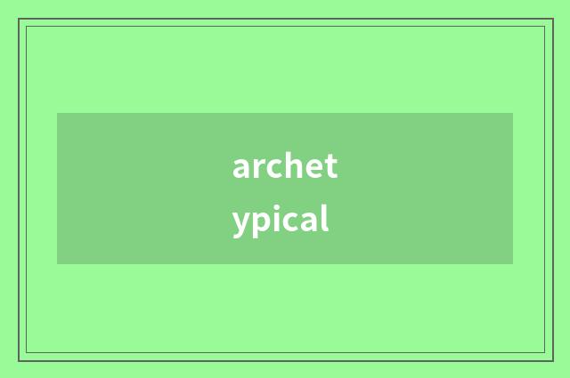 archetypical