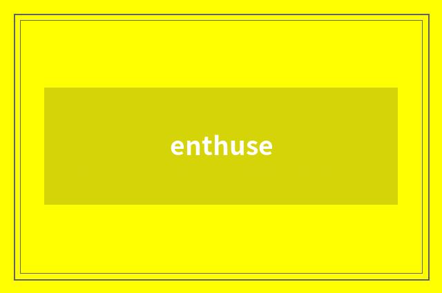 enthuse