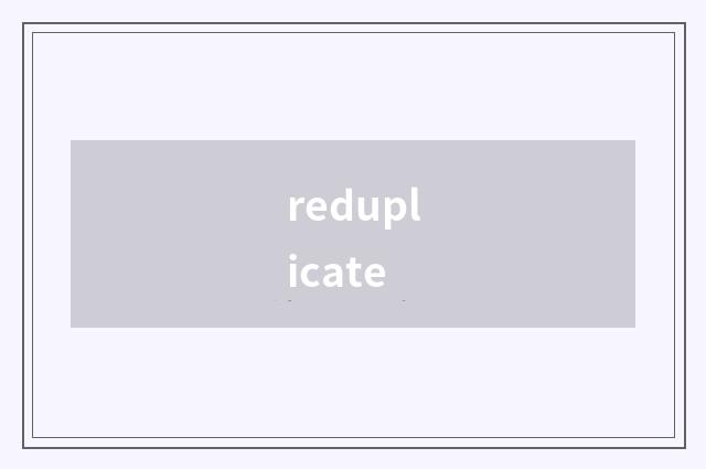reduplicate