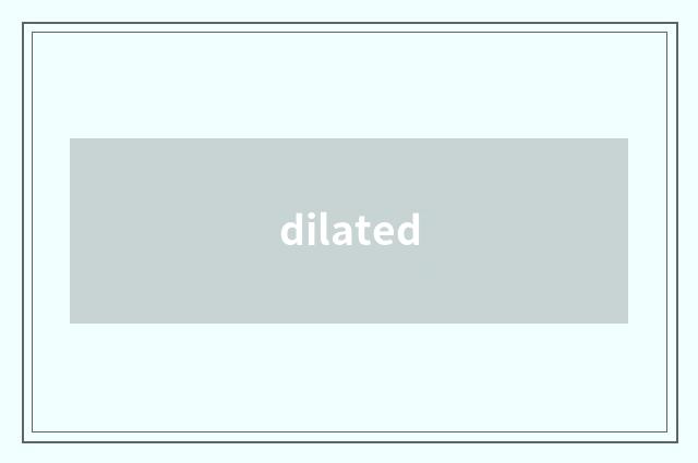 dilated