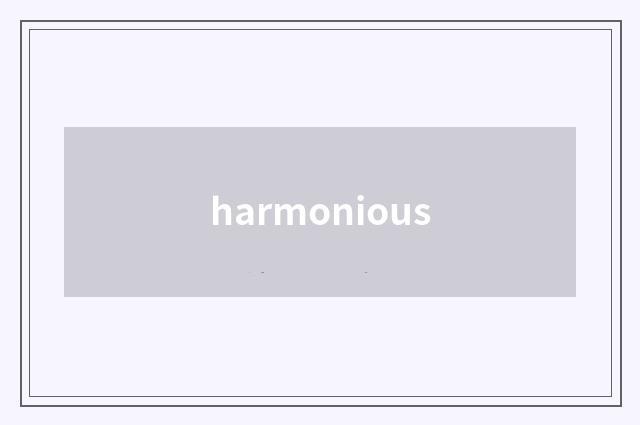 harmonious