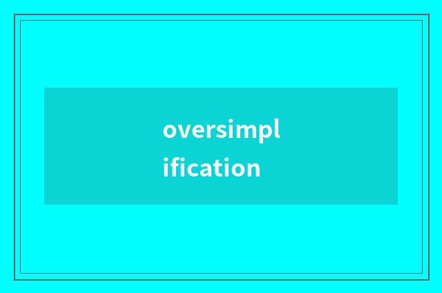 oversimplification