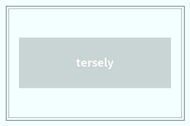 tersely