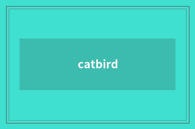 catbird