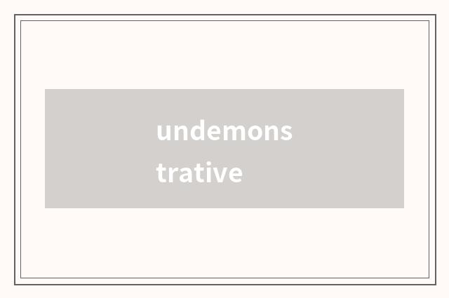 undemonstrative