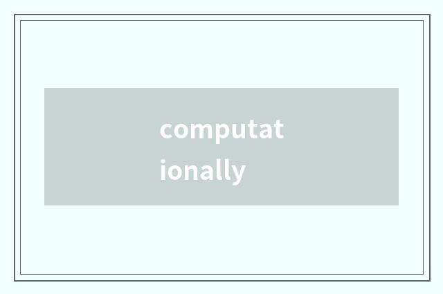 computationally
