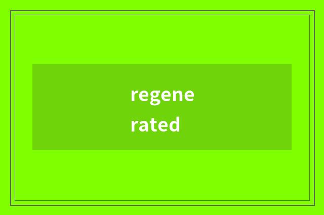 regenerated