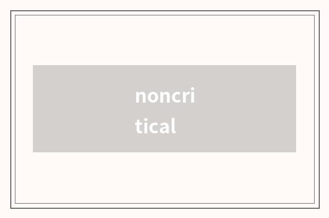 noncritical