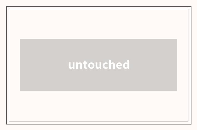 untouched