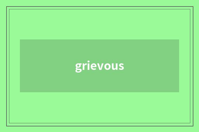 grievous