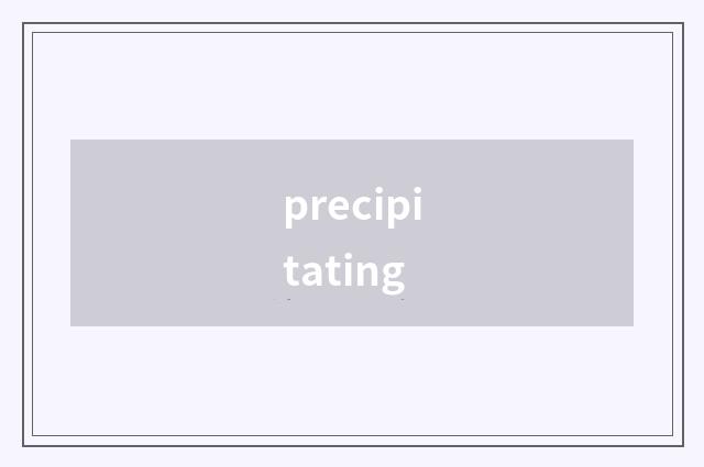 precipitating