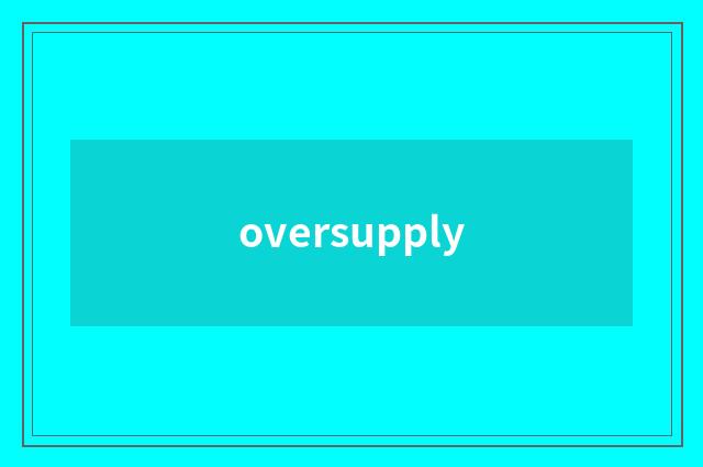 oversupply