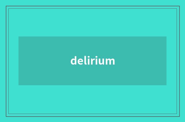 delirium