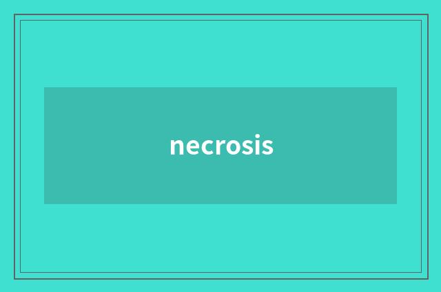 necrosis