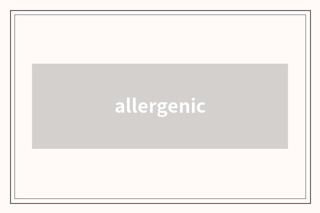 allergenic