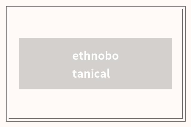 ethnobotanical