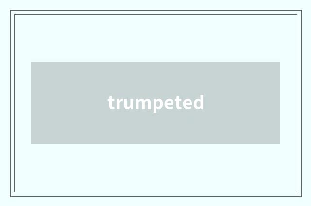 trumpeted