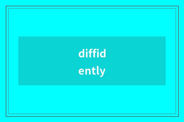 diffidently