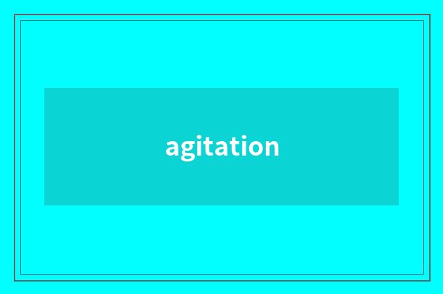 agitation