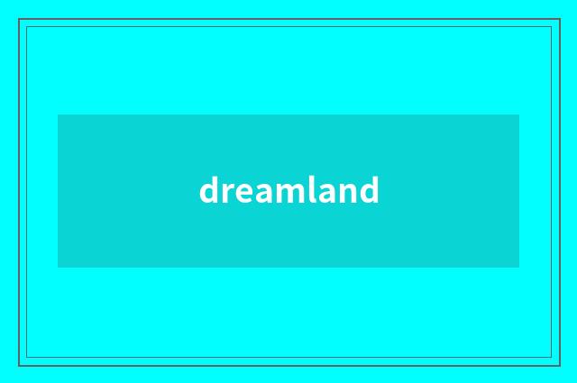 dreamland