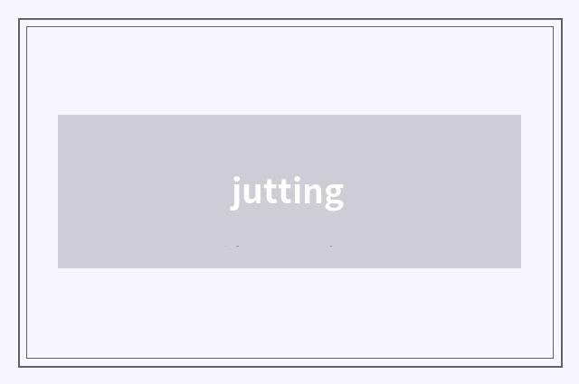 jutting