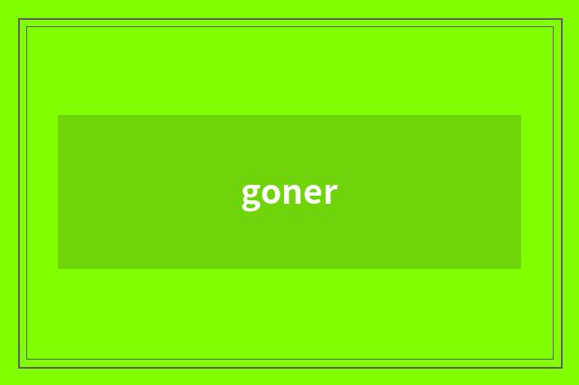 goner