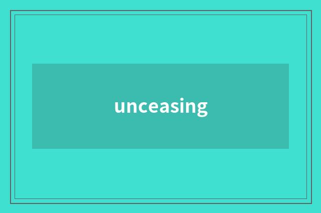unceasing