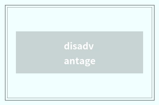 disadvantage