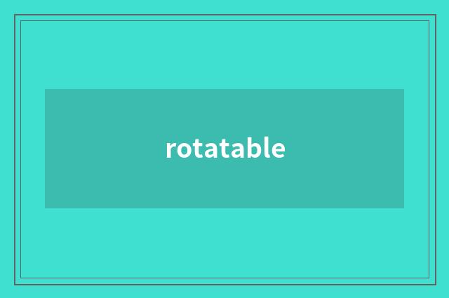 rotatable
