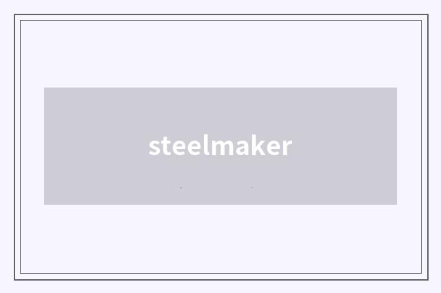 steelmaker