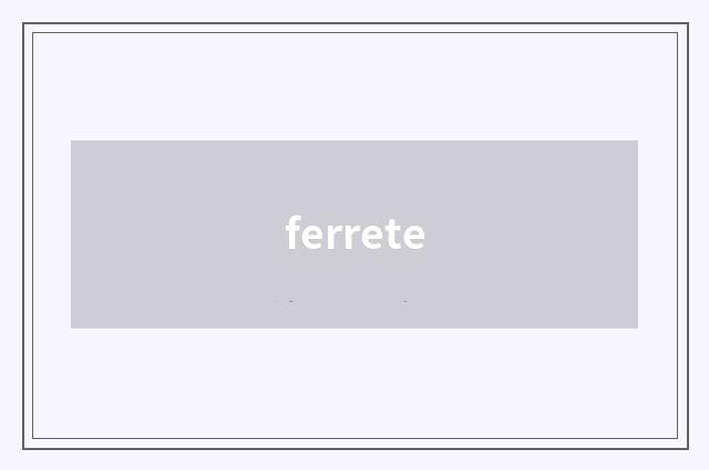 ferrete