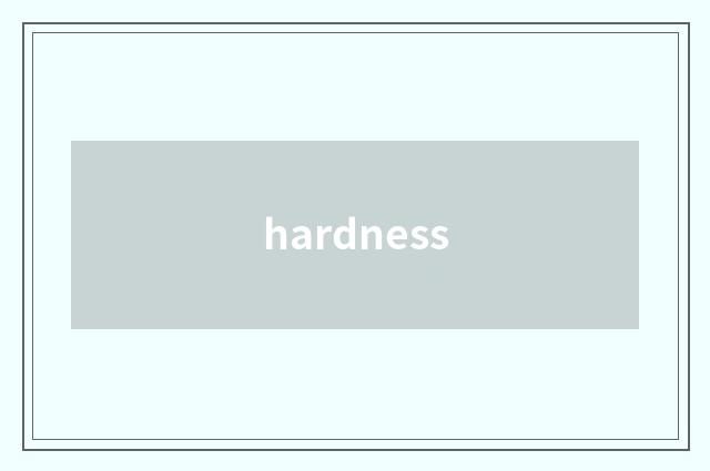hardness