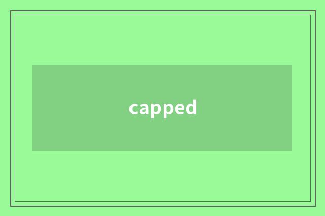 capped
