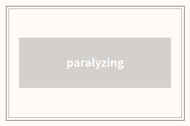 paralyzing