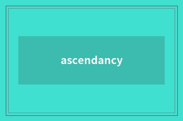 ascendancy