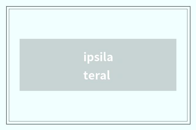 ipsilateral