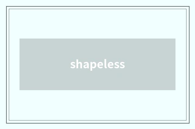 shapeless