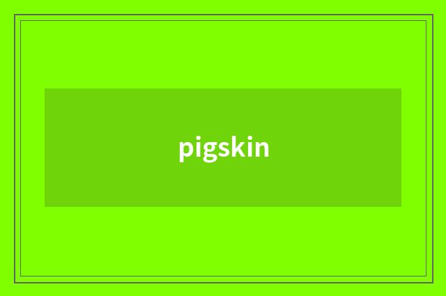 pigskin