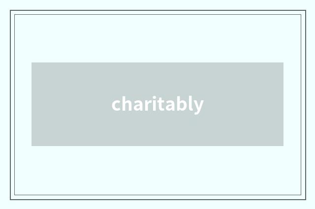 charitably