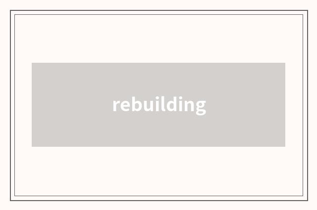 rebuilding