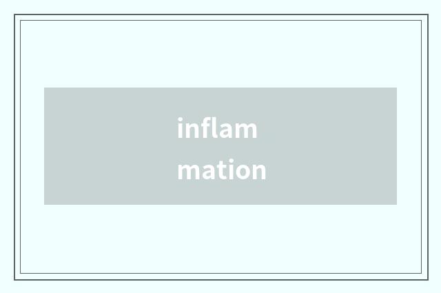 inflammation
