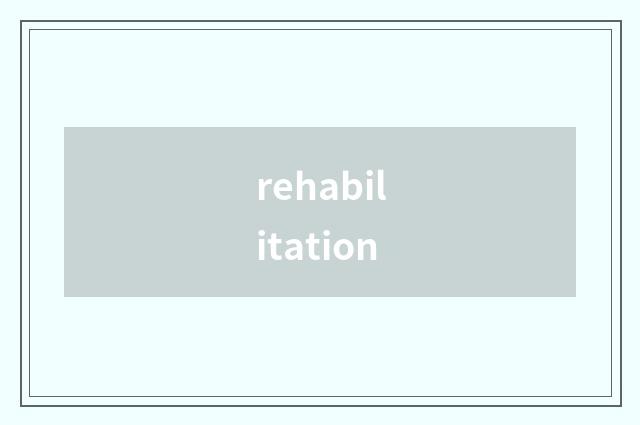 rehabilitation